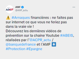 Capture d’écran du compte Twitter de l’AMF « @AMF_actu » : #Arnaques financières : ne faites pas sur internet ce que vous ne feriez pas dans la vraie vie ! Découvrez les dernières vidéos de prévention sur la chaîne Youtube #ABEIS, réalisés par l’@ACPR_actu / @banquedefrance et l’AMF. #Protection #Epargne – lien vers le site de l’AMF
