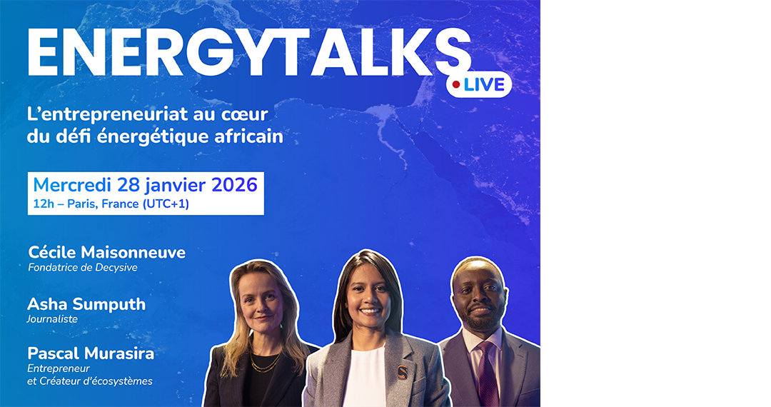EnergyTalks Live - L'entrepreneuriat au coeur du défi énergétique africain - Mercredi 28 janvier 2026 12h - Paris, France (UTC+1) - Cécile Maisonneuve (Fondatrice de Decysive) - Asha Sumputh (Journaliste) - Pascal Murasira (Entrepreneur et Créateur d'écosystèmes)