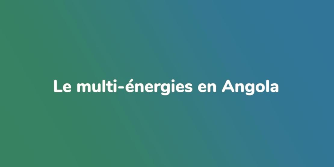 Le multi-énergies en Angola - voir la vidéo