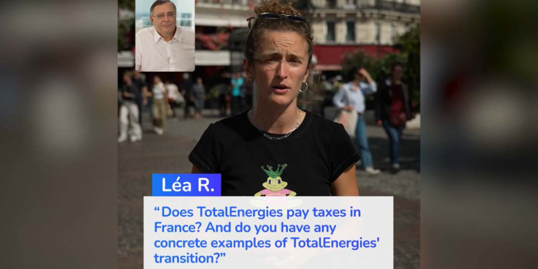 Léa R. "Does TotalEnergies pay taxes in France? And do you have any concrete examples of TotalEnergies' transition?"