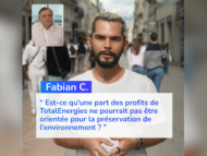 Fabian C. « Est-ce qu'une part des profits de TotalEnergies ne pourrait pas être orientée pour la préservation de l'environnement ? »