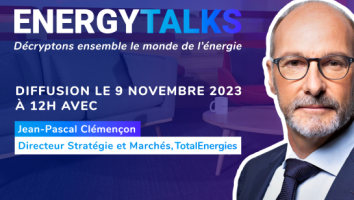 Energy Talks, décryptons ensemble le monde de l'énergie - Diffusion le 9 novembre 2023 à 12H avec Jean-Pascal Clémençon, Directeur Stratégie et Marchés, TotalEnergies