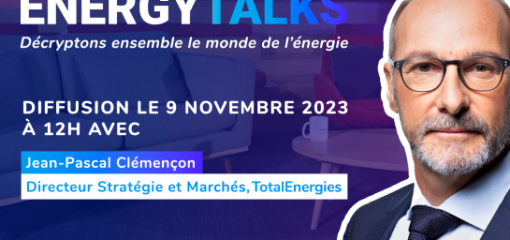 Energy Talks, décryptons ensemble le monde de l'énergie - Diffusion le 9 novembre 2023 à 12H avec Jean-Pascal Clémençon, Directeur Stratégie et Marchés, TotalEnergies