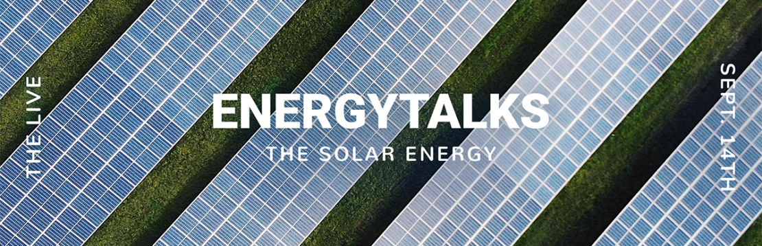 EnergyTalks - The solar energy - Live, Sept. 14th