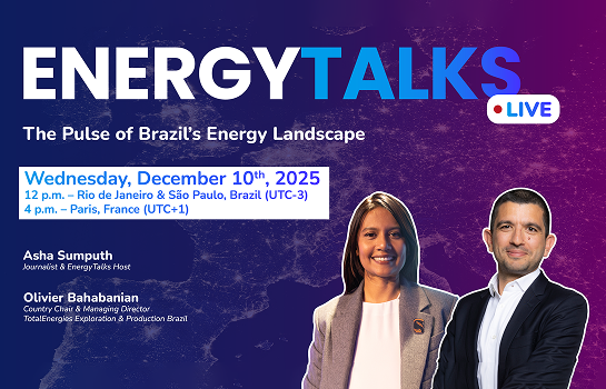 EnergyTalks Live - The Pulse of Brazil's Energy Landscape, Wednesday, December 10th, 2025, 12 p.m. : Rio de Janeiro & São Paulo, Brésil (UTC-3), 4 p.m. - Paris, France (UTC+1) - Asha Sumputh, Journalist & Energy Talks Host - Olivier Bhabanian, Country Chair & Managing Director TotalEnergies Exploration Production Brazil.
